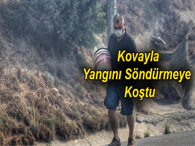  Kovayla yangını söndürmeye koşan adam konuştu