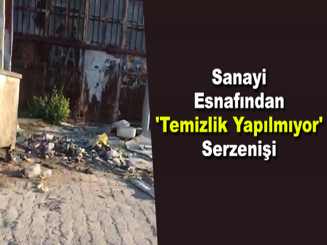 Sanayi Esnafından 'Temizlik Yapılmıyor' Serzenişi