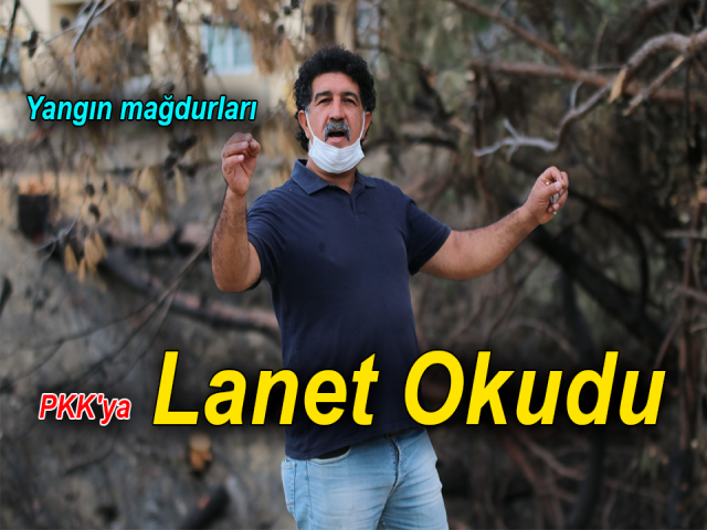 Yangın mağdurları PKK'ya lanet okudu