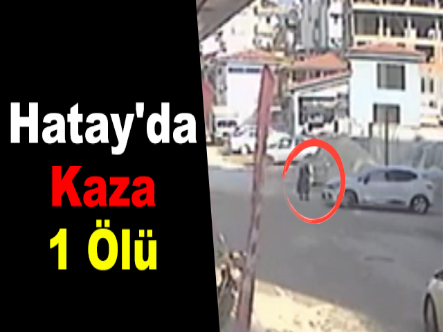 Hatay'da Kaza 1 Ölü