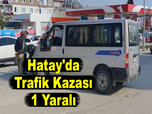 Hatay'da Trafik Kazası: 1 Yaralı