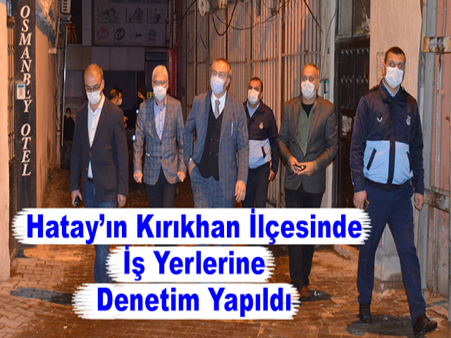 Hatay’ın Kırıkhan İlçesinde İş Yerlerine Denetim Yapıldı