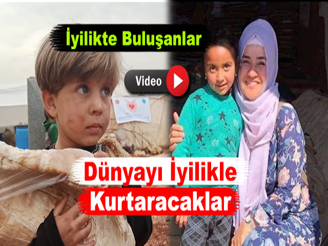 İyilikte Buluşanlar Dünyayı İyilikle Kurtaracaklar