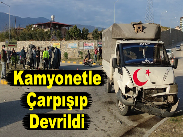 Kamyonetle Çarpışıp Devrildi
