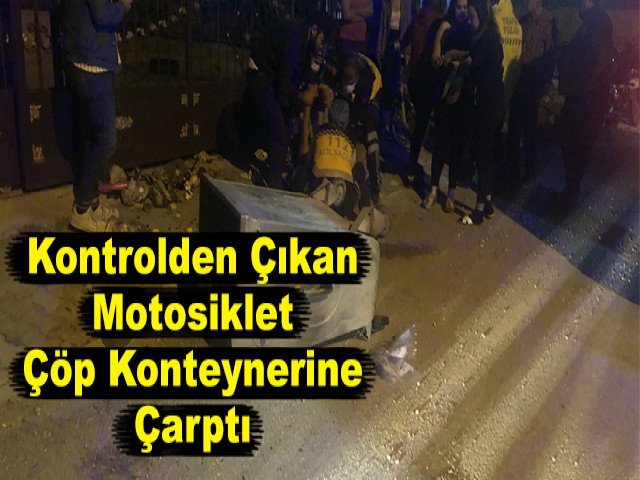 Kontrolden Çıkan Motosiklet Çöp Konteynerine Çarptı