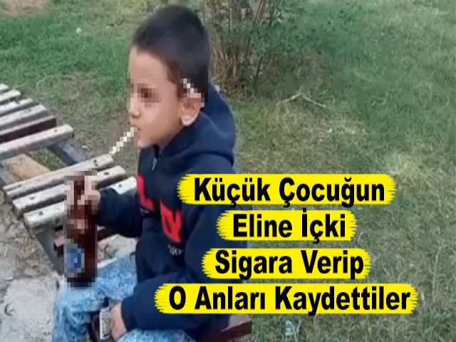 Küçük Çocuğun Eline İçki, Sigara Verip O Anları Kaydettiler