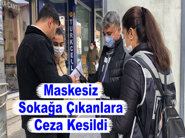 Maskesiz Sokağa Çıkanlara Ceza Kesildi