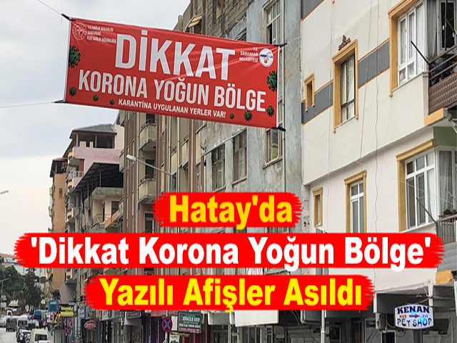 Hatay'da 'Dikkat Korona Yoğun Bölge' Yazılı Afişler Asıldı