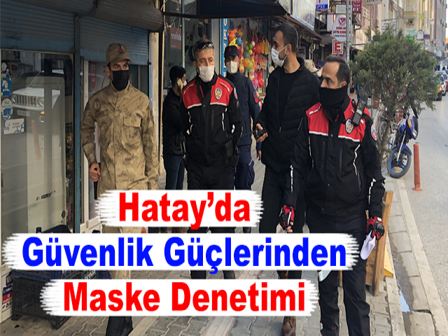 Hatay’da Güvenlik Güçlerinden Maske Denetimi