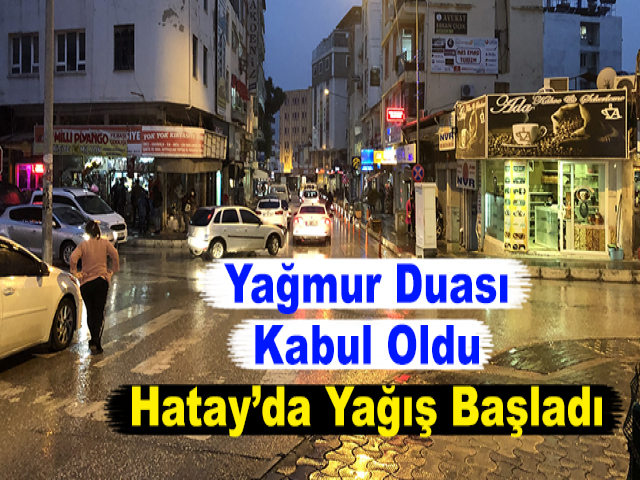 Yağmur Duası Kabul Oldu, Hatay’da Yağış Başladı