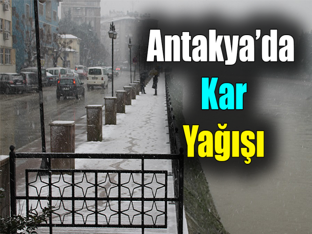 Antakya’da kar yağışı başladı