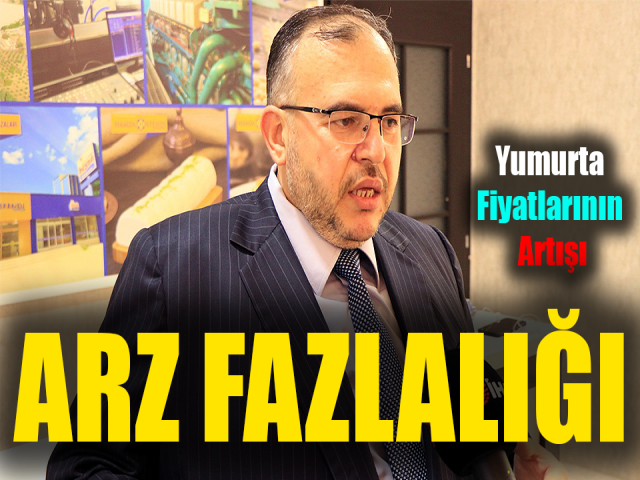  Çalışkan, Arz fazlalığı yumurta fiyatlarındaki artışa sebep oldu
