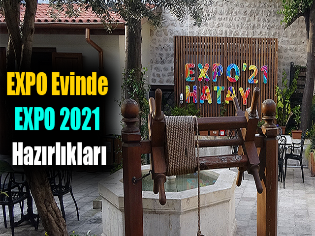 EXPO Evinde EXPO 2021 için hazırlıklar hız kazandı