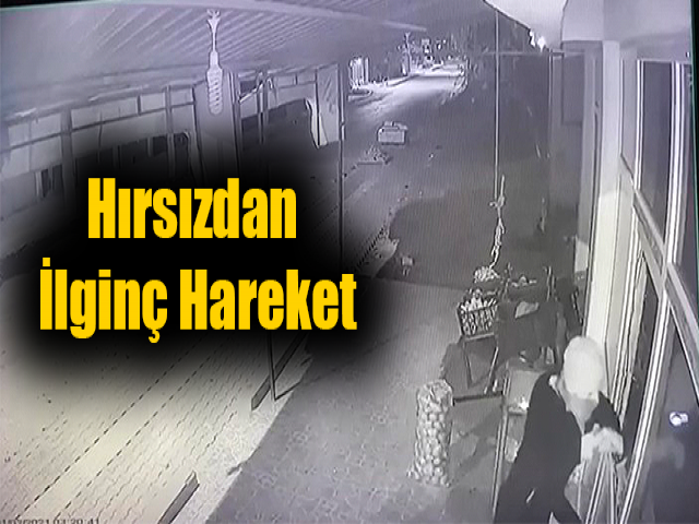 Hatay'da Hırsızdan İlginç Hareket