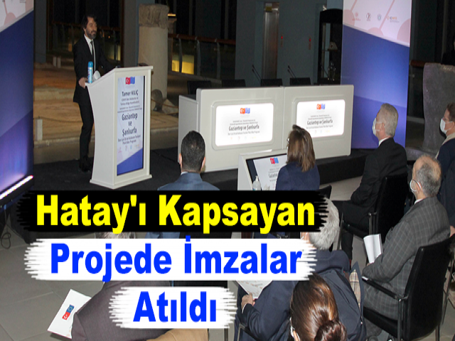 Hatay'ı Kapsayan Projede İmzalar Atıldı