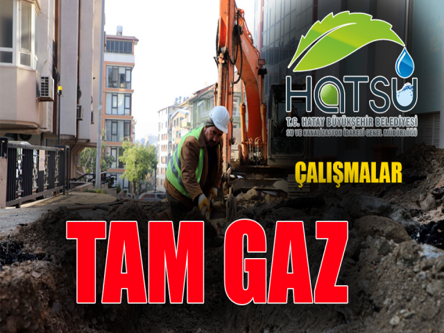 HATSU'DA ÇALIŞMALAR TAM GAZ DEVAM EDİYOR