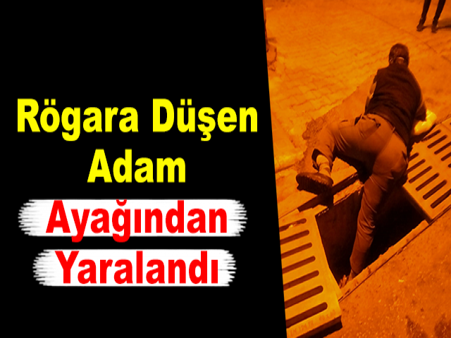 Rögara Düşen Adam Ayağından Yaralandı