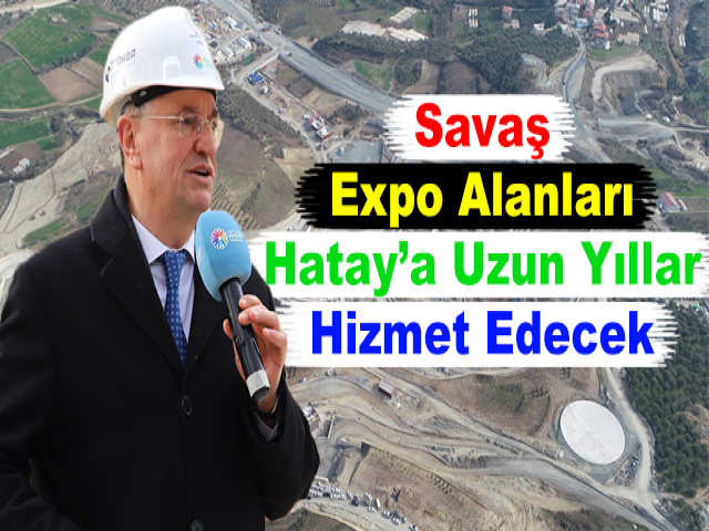 Savaş: Expo Alanları Hatay’a Uzun Yıllar Hizmet Edecek