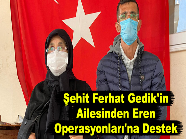 Şehit Ferhat Gedik'in Ailesinden Eren Operasyonları'na Destek