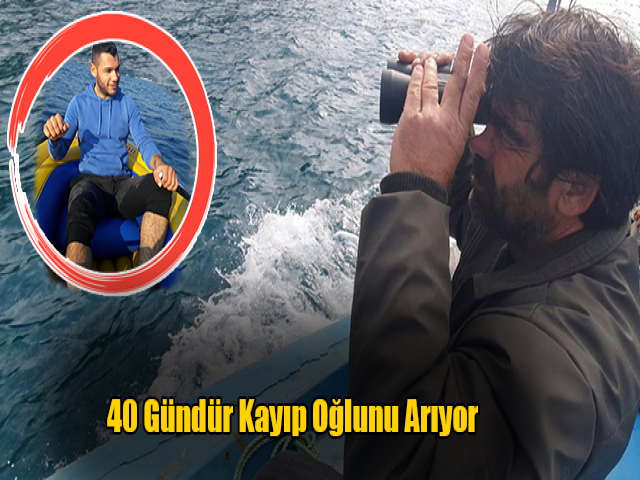 40 gündür kayıp oğlunu arıyor