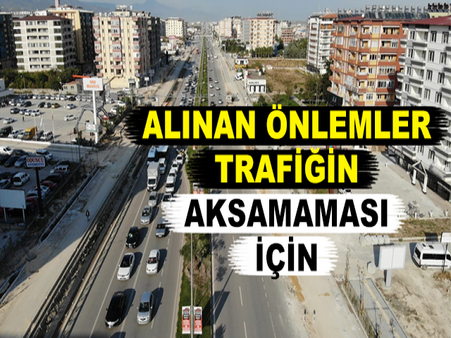 ALINAN ÖNLEMLER TRAFİĞİN AKSAMAMASI İÇİN