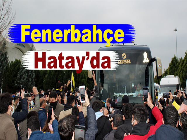 Fenerbahçe Hatay’a Geldi