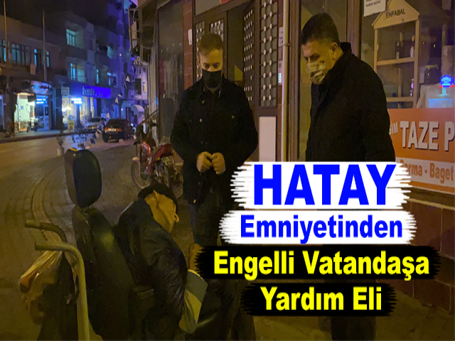 Hatay Emniyetinden Engelli Vatandaşa Yardım Eli