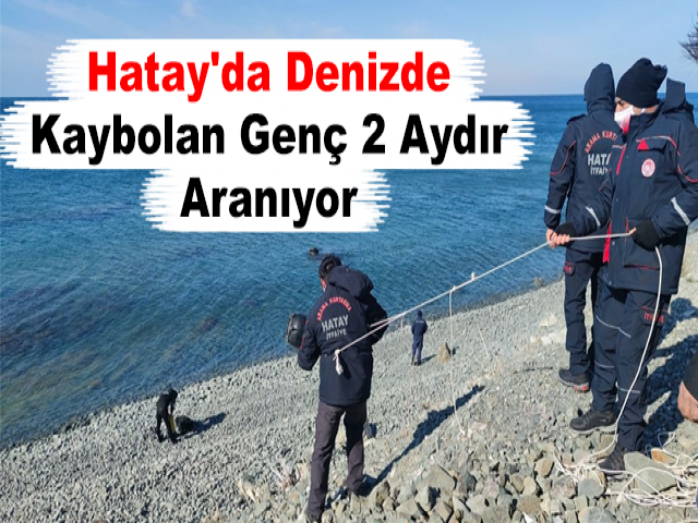 Hatay'da Denizde Kaybolan Genç 2 Aydır Aranıyor