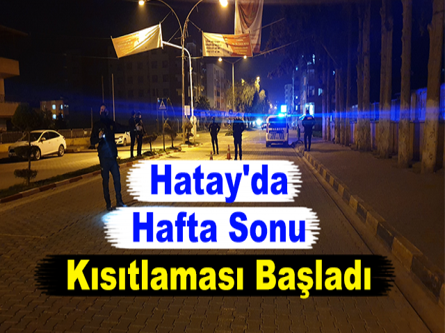 Hatay'da Hafta Sonu Kısıtlaması Başladı
