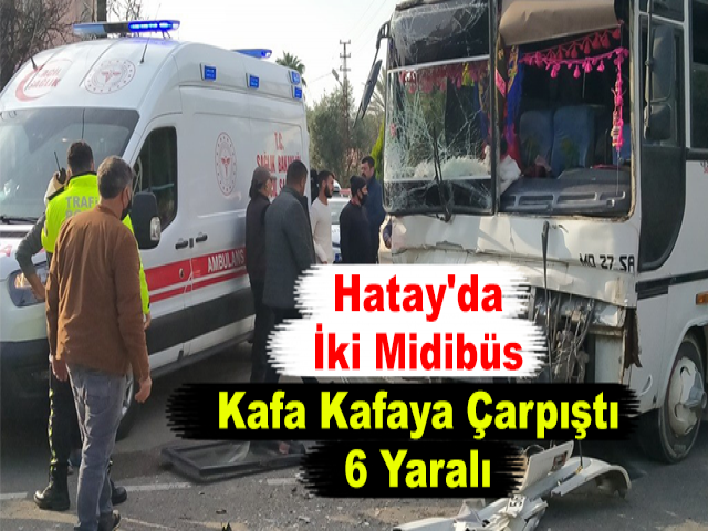 Hatay'da İki Midibüs Kafa Kafaya Çarpıştı 6 Yaralı
