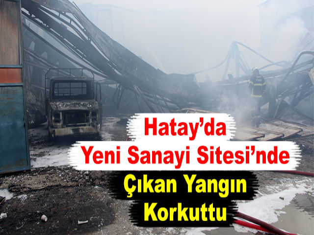 Hatay’da Yeni Sanayi Sitesi’nde Çıkan Yangın Korkuttu