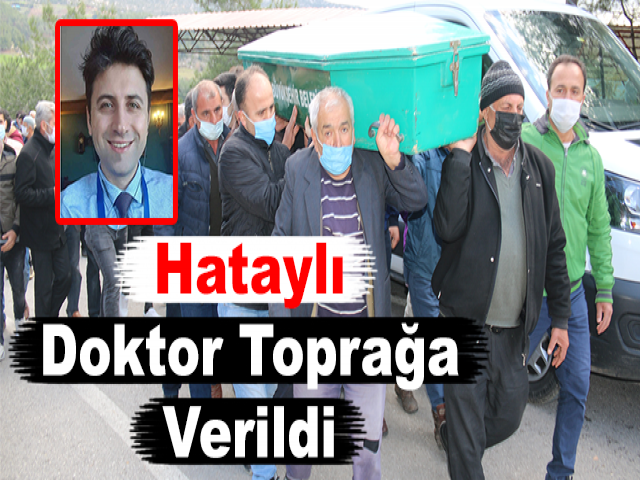 Hataylı Doktor Toprağa Verildi