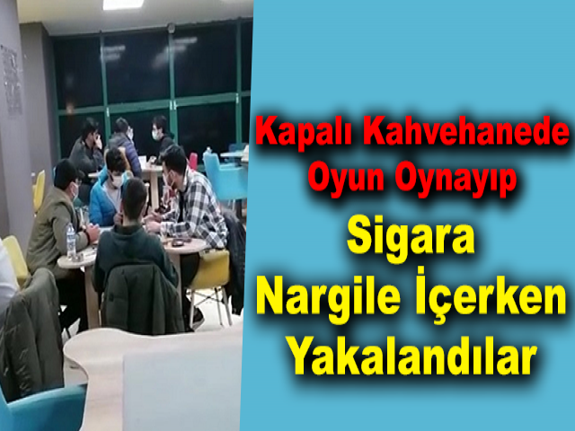 Kapalı Kahvehanede Oyun Oynayıp Sigara Nargile İçerken Yakalandılar
