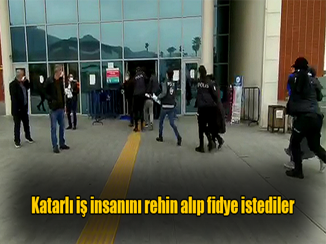 Katarlı iş insanını rehin alıp fidye istediler