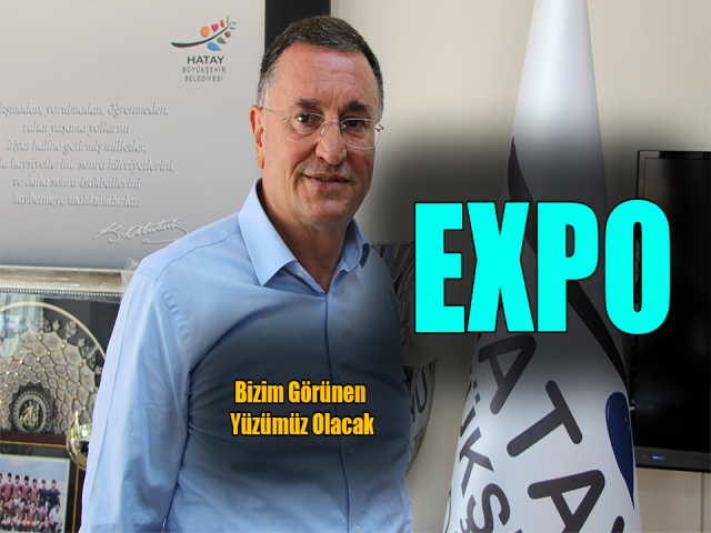 Lütfü Savaş: “EXPO bizim görünen yüzümüz olacak”
