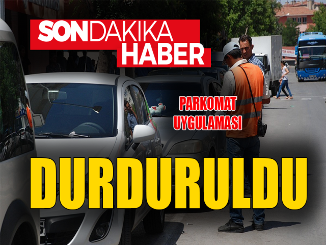 PARKOMAT UYGULAMASI DURDURULDU