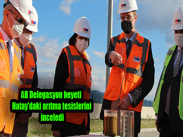 AB Delegasyon heyeti Hatay’daki arıtma tesislerini inceledi