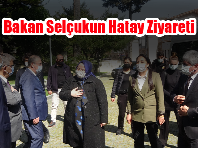 Bakan Selçukun Hatay ziyareti