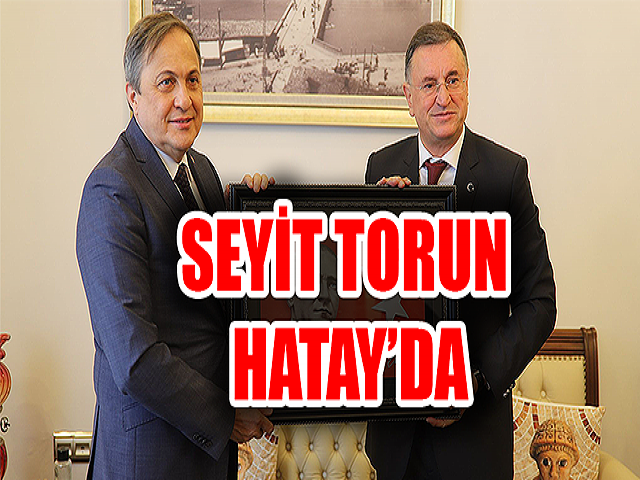 CHP GENEL BAŞKAN YARDIMCISI SEYİT TORUN HATAY’DA