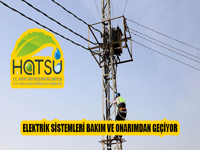 ELEKTRİK SİSTEMLERİ BAKIM VE ONARIMDAN GEÇİYOR