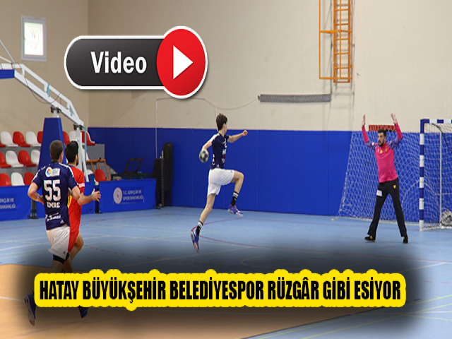 HATAY BÜYÜKŞEHİR BELEDİYESPOR RÜZGÂR GİBİ ESİYOR