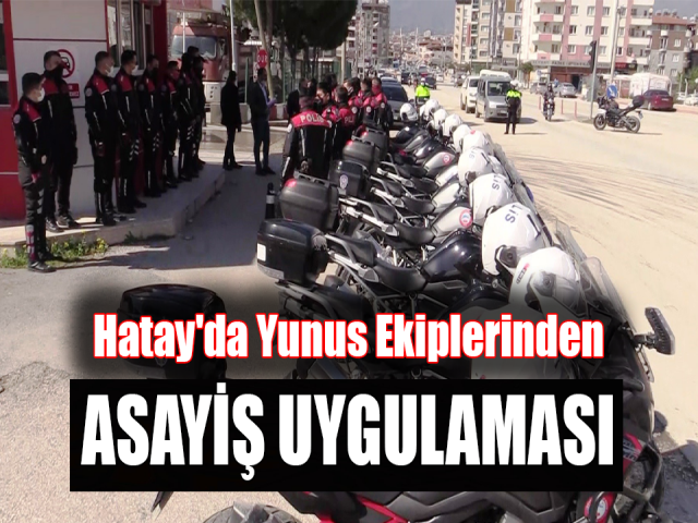 Hatay'da asayiş uygulaması