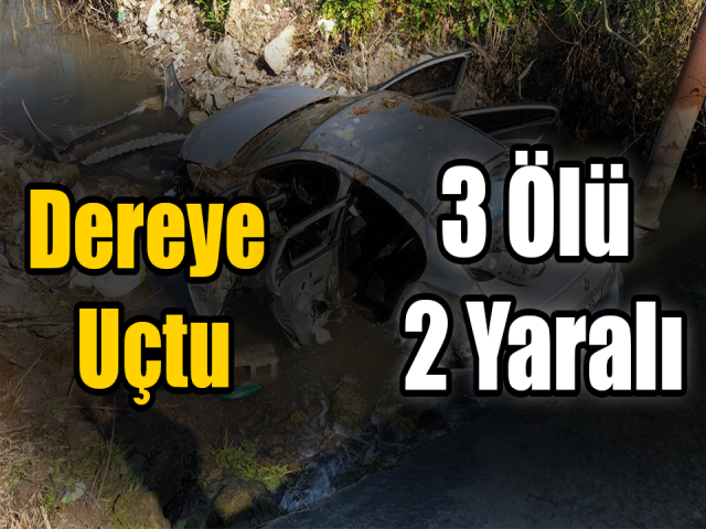 Hatayda Feci Kaza Otomobil Dereye Uçtu: 3 Ölü, 2 Yaralı