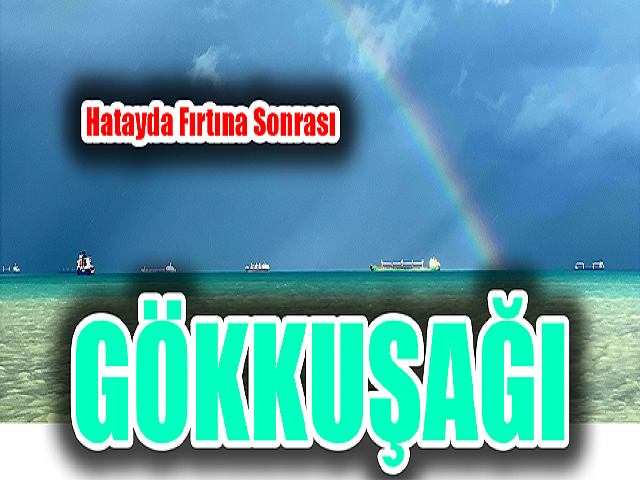 Hatayda  Fırtınadan Sonra Gökkuşağı