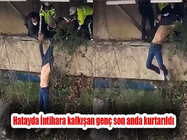 Hatayda İntihara kalkışan genç son anda kurtarıldı