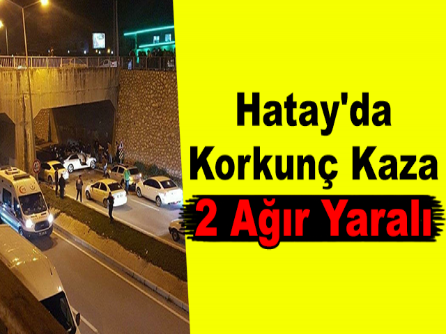 Hatay'da Korkunç Kaza 2 Ağır Yaralı