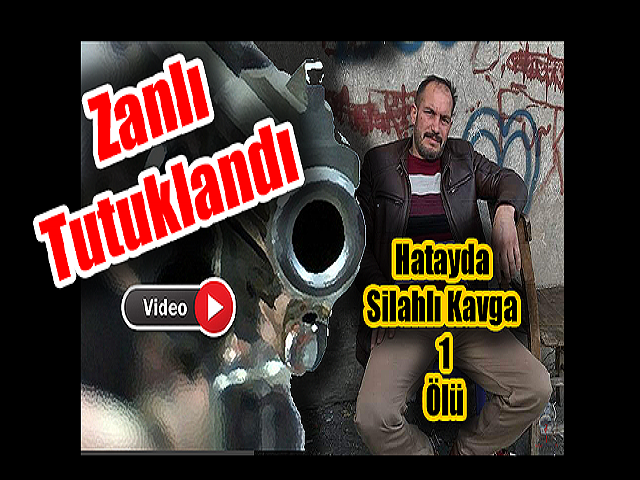 Hatayda Silahlı kavgada'da arkadaşını öldüren zanlı tutuklandı