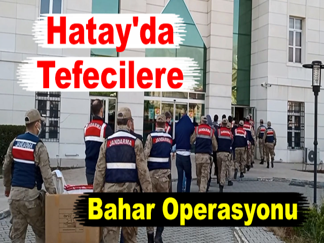 Hatay'da Tefecilere Bahar Operasyonu