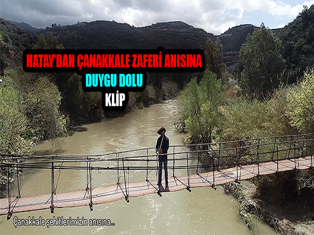 HATAY’DAN ÇANAKKALE ZAFERİ ANISINA DUYGU DOLU KLİP