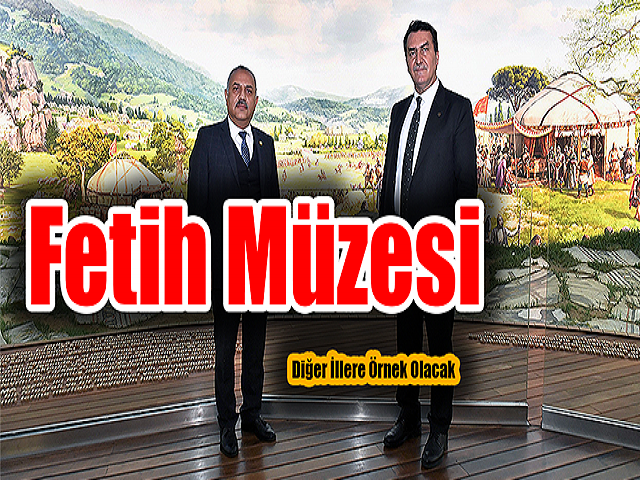 Hüseyin Şanverdi, Fetih Müzesi diğer illere örnek olacak